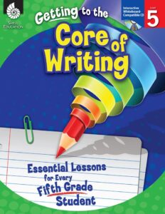 getting to the core of writing: essential lessons for every fifth grade student (5th grade writing prompts for school year)