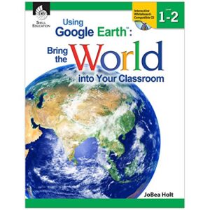 using google earth™: bring the world into your classroom levels 1-2