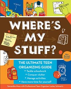 where’s my stuff?: the ultimate teen organizing guide