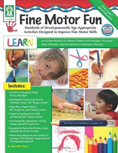 fine motor fun: hundreds of developmentally age-appropriate activities designed to improve fine motor skills (key education)