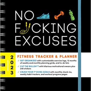 2023 No F*cking Excuses Fitness Tracker: 12-Month Planner to Crush Your Workout Goals & Get Shit Done Monthly (Thru December 2023) (Calendars & Gifts to Swear By)