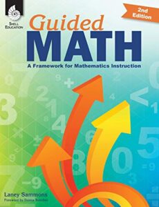 guided math: a framework for mathematics instruction – small group & whole group engagement strategies (2nd edition)