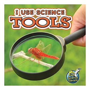 I Use Science Tools―Children’s Book About Different Science Instruments, K-Grade 1 Leveled Readers, My Science Library (24 Pages)