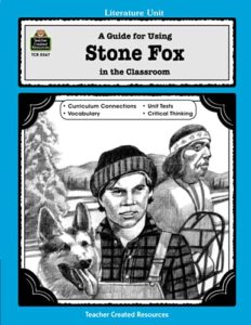 a guide for using stone fox in the classroom (literature units)