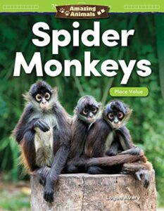 teacher created materials 27329 amazing animals: spider monkeys: place value (amazing animals: mathematics readers)