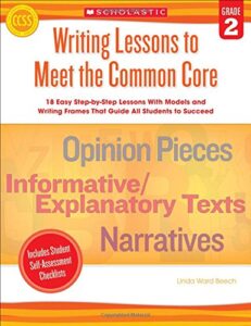 writing lessons to meet the common core: grade 2: 18 easy step-by-step lessons with models and writing frames that guide all students to succeed