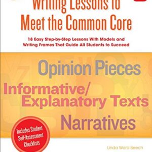 Writing Lessons To Meet the Common Core: Grade 2: 18 Easy Step-by-Step Lessons With Models and Writing Frames That Guide All Students to Succeed