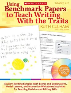 using benchmark papers to teach writing with the traits: grades k-2: student writing samples with scores and explanations, model lessons, and … for teaching revision and editing skills