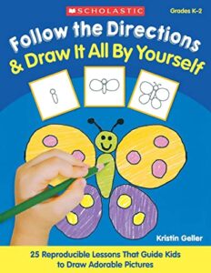 follow the directions & draw it all by yourself!: 25 reproducible lessons that guide kids to draw adorable pictures