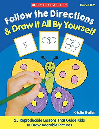 Follow the Directions & Draw It All by Yourself!: 25 Reproducible Lessons That Guide Kids to Draw Adorable Pictures