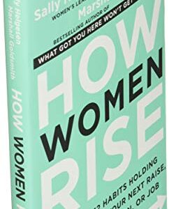 How Women Rise: Break the 12 Habits Holding You Back from Your Next Raise, Promotion, or Job