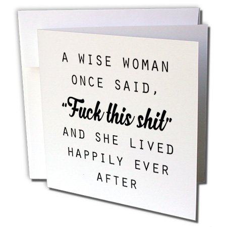 3dRose A Wise Woman Once Said Fuck This Shit and She Lived Happily Ever After - Greeting Card, 6" x 6", Single (gc_235519_5)