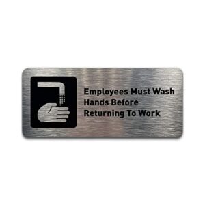 employees must wash hands before returning to work sign – restroom signs for business – includes adhesive strips – modern bathroom signs for offices, businesses, & restaurants – wash your hands sign – 7″w x 3″h (brushed aluminum)