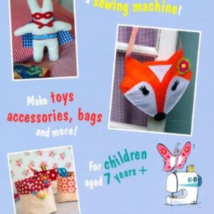 My First Sewing Machine Book: 35 fun and easy projects for children aged 7 years +