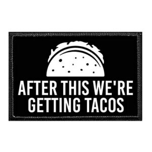 after this we’re getting tacos | hook and loop attach for hats, jeans, vest, coat | 2×3 in | by pull patch