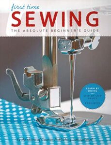 first time sewing: the absolute beginner’s guide