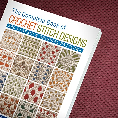 The Complete Book of Crochet Stitch Designs: 500 Classic & Original Patterns (Volume 1) (Complete Crochet Designs)