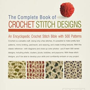 The Complete Book of Crochet Stitch Designs: 500 Classic & Original Patterns (Volume 1) (Complete Crochet Designs)