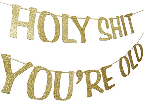 Holy Shit You're Old Banner Gold Glitter for 30th 40th 50h 60th 70th 80th 90th Funny Birthday Banner Sign Bunting Party Decor Photo Booth Props