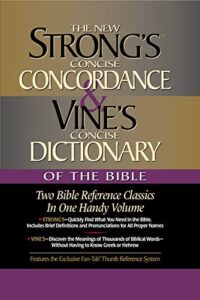 strong’s concise concordance and vine’s concise dictionary of the bible two bible reference classics in one handy volume