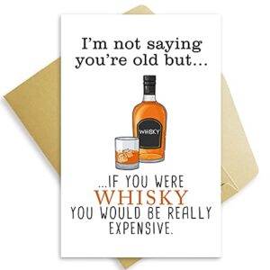 funny whiskey birthday card for friend, cute joke bday card for boyfriend girlfriend, i am not saying you are old fun original card for family members