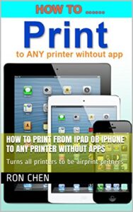 how to print from ipad or iphone to any printer without apps: turns all printers to be airprint pritners