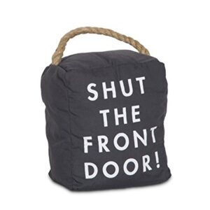 Pavilion Gift Company 72196 Shut The Front Door! Door Stopper, 5 x 6, Black