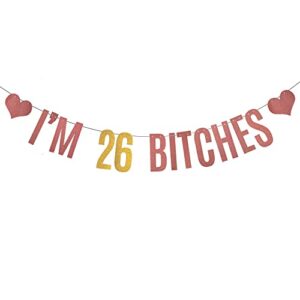 xiaoluoly rose gold i’m 26 bitches glitter banner,pre-strung,funny 26th birthday party decorations bunting sign backdrops,i’m 26 bitches