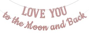 love you to the moon and back banner rose gold glitter, perfect for baby shower bridal shower wedding birthday party decoration supplies