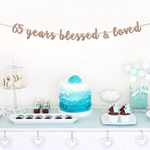 Aonbon Glitter 65 Years Blessed & Loved Banner - 65th Birthday / 65th Anniversary Banner, 65th Birthday / 65th Anniversary Party Decorations - Rose Gold (65)