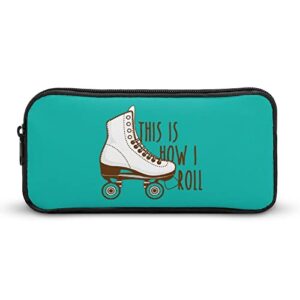 this is how i roll roller skates pencil case pencil pouch coin pouch cosmetic bag office stationery organizer