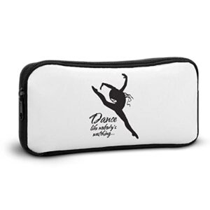 Dancing Ballet Like No One is Watching Pencil Case Pencil Pouch Coin Pouch Cosmetic Bag Office Stationery Organizer