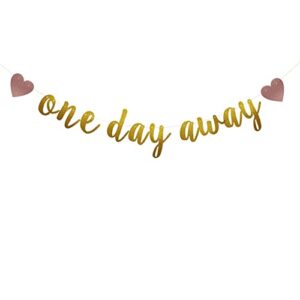 one day away gold glitter banner,pre-strung,bridal shower/wedding rehearsal/wedding engagement party decorations supplies,gold glitter paper garlands backdrops,letters gold,betteryanzi