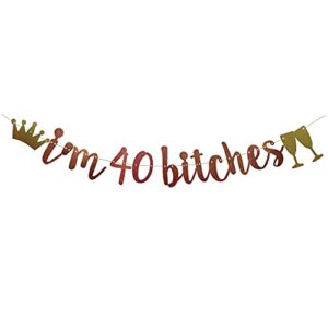 i’m 40 bitches banner,pre-strung, rose gold glitter paper funny party decorations for 40th birthday party supplies happy 40th birthday cheers to 40 years letters rose gold betteryanzi