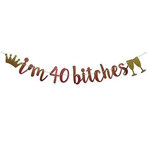 I'm 40 Bitches Banner,Pre-Strung, Rose Gold Glitter Paper Funny Party Decorations for 40th Birthday Party Supplies Happy 40th Birthday Cheers to 40 Years Letters Rose Gold Betteryanzi