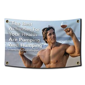arnold schwarzenegger “the best activities for your health are pumping and humping” 3×5 feet flag funny poster durable man cave wall flag with brass grommets this beautiful entertaining banner flag for college dorm room decor,outdoor,parties gifts, travel