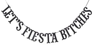 let’s fiesta bitches banner black glitter letters banner, mexican fiesta party, serape party, bachelorette party decorations funny bunting photo booth props sign