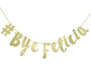 # bye felicia gold glitter cursive banner, funny going away decorations bunting signs garland,graduation banner , relocation , job change ,career change banner