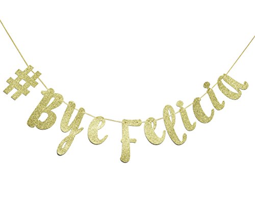 # Bye Felicia Gold Glitter Cursive Banner, Funny Going Away Decorations Bunting Signs Garland,Graduation Banner , Relocation , Job Change ,Career Change Banner