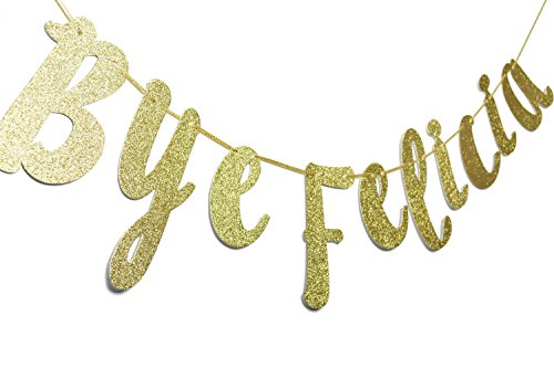 # Bye Felicia Gold Glitter Cursive Banner, Funny Going Away Decorations Bunting Signs Garland,Graduation Banner , Relocation , Job Change ,Career Change Banner