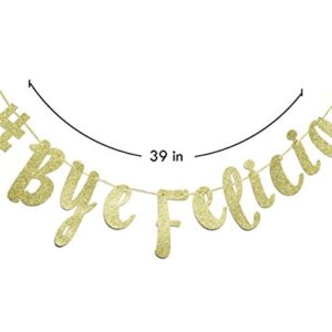 # Bye Felicia Gold Glitter Cursive Banner, Funny Going Away Decorations Bunting Signs Garland,Graduation Banner , Relocation , Job Change ,Career Change Banner