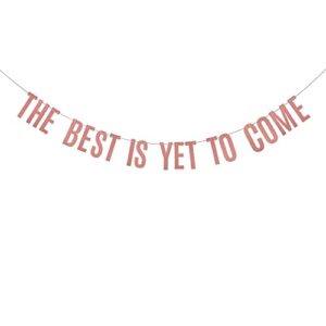 the best is yet to come banner,pre-strung, no assembly required, graduation /engagement /bridal shower /wedding/ pregnancy announcement /baby shower party decorations suppiles, rose gold glitter paper garlands backdrops, letters rose gold betteryanzi