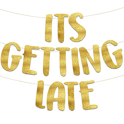 Its Getting Late Gold Glitter Banner - Satirical Funny Birthday and Housewarming Decorations for 21st 30th 40th 50th 60th Birthdays - Retirement Party Supplies