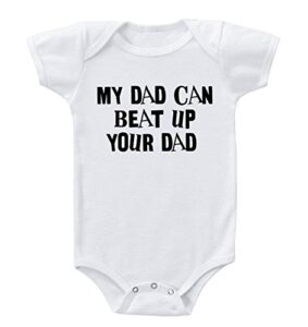baby bodysuit my dad can beat up your funny cotton boy & girl clothes white 24 months