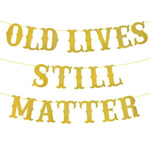 Old Lives Still Matter Birthday Banner, Old Lives Still Matter Birthday Decorations, Funny Birthday Banner, Retirement Party Banner,Funny Birthday and Retirement Party Decorations (Pre-Assembled)