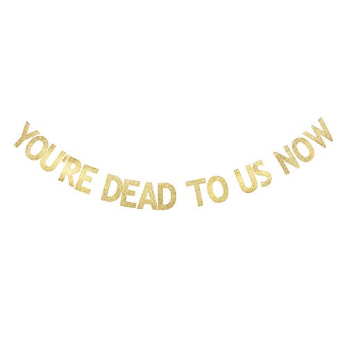 You're Dead to Us Now Banner, Going Away/Retirement/Farewell Party Decorations Gag Fun Gold Gliter Paper Sign Photoprops