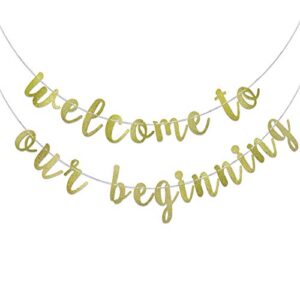 welcome to our beginning banner for wedding welcome sign, housewarming gift, front door decorations, personalized housewarming photo backdrop (gold glitter)