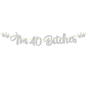 i’m 40 bitches silver banner, glitter happy 40th birthday party decroation supplies, cheers to 40 years loved sign