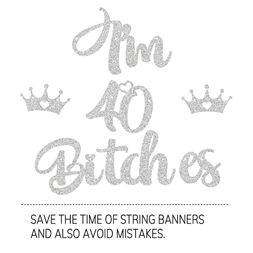 I'm 40 Bitches Silver Banner, Glitter Happy 40th Birthday Party Decroation Supplies, Cheers to 40 Years Loved Sign