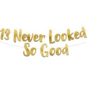 13 never looked so good gold glitter banner – 13th anniversary and birthday party decorations…